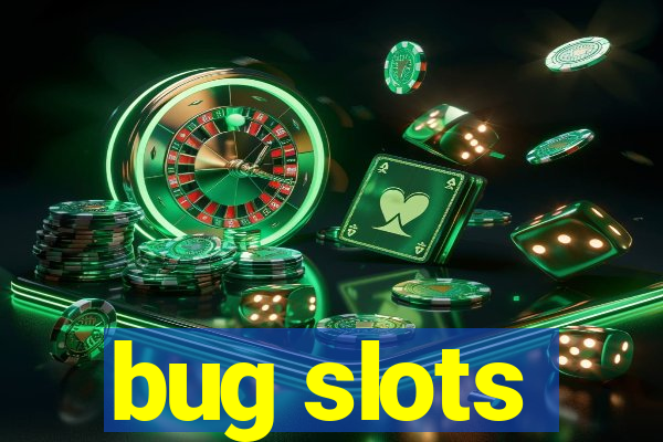 bug slots